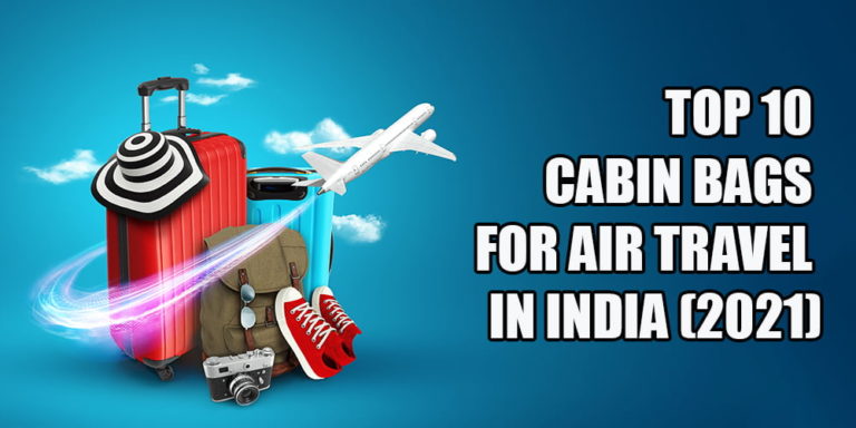 Top 10 Cabin Bags For Air Travel in India (2021)