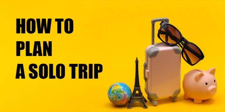 How to Plan a Solo Trip: How to Travel Alone and Love It